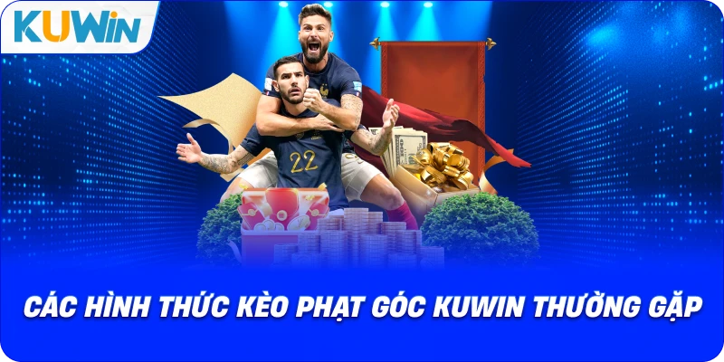 các hình thức kèo phạt góc kuwin thường gặp