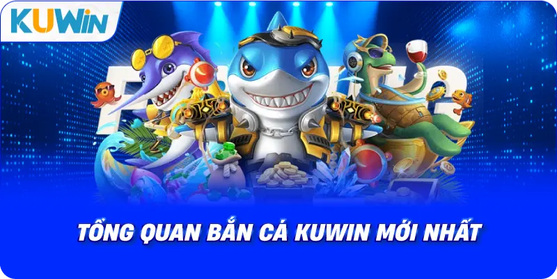 tổng quan bắn cá kuwin mới nhất