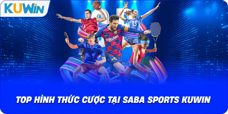 top hình thức cược tại saba sports kuwin