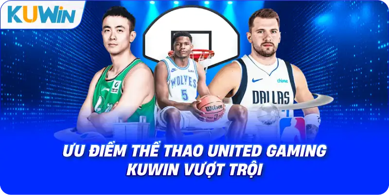 ưu điểm thể thao united gaming kuwin vượt trội