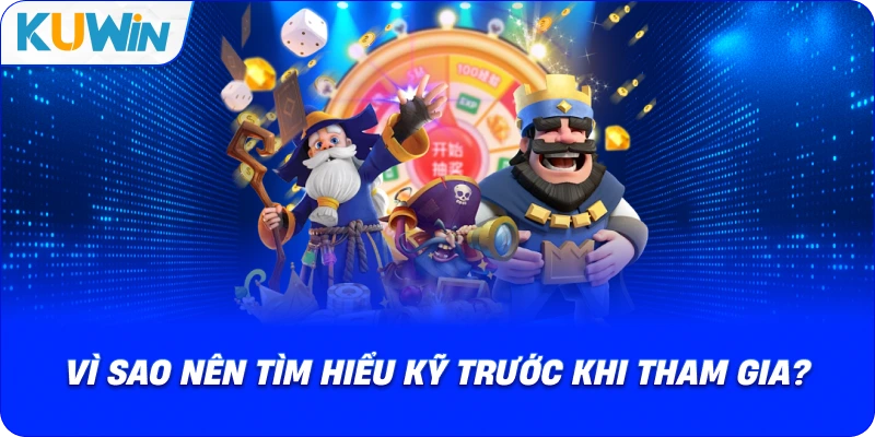 Vì Sao Nên Tìm Hiểu Kỹ Trước Khi Tham Gia?