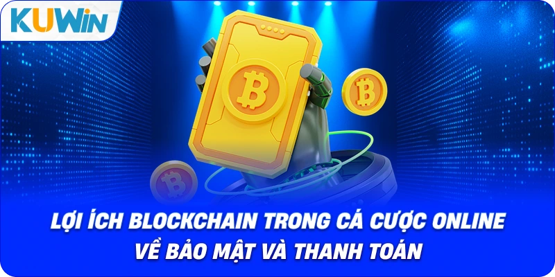 lợi ích blockchain trong cá cược online về bảo mật và thanh toán
